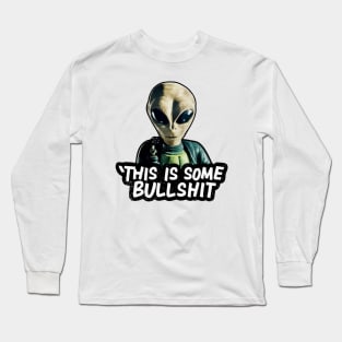 THIS IS SOME BULLSHIT ALIEN Long Sleeve T-Shirt